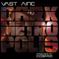 Dark Metropolis (feat. Cosmiq) - Single by Vast Aire album reviews, ratings, credits