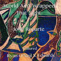 World Ain't Wrapped That Tight (feat. Ryan-O'Neil S. Edwards) - Single by Jone Roparte album reviews, ratings, credits