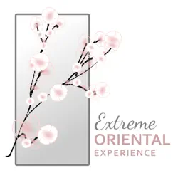 Extreme Oriental Experience: Traditional Chinese & Japanese Music with Nature, Relaxation & Meditation by Healing Oriental Spa Collection, Relaxation Zone & Oriental Music Zone album reviews, ratings, credits