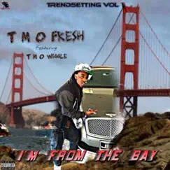 I'm from the Bay (feat. Tmo Wiggle) - Single by Tmo Fresh album reviews, ratings, credits