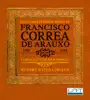 The Complete Organ Works of Francisco Correa de Arauxo: Correa in the New World album lyrics, reviews, download