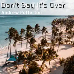 Don't Say It's Over (Cookie's Mix) - Single by Andrew Potterton album reviews, ratings, credits
