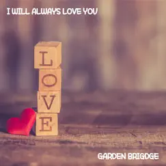 I Will Always Love You - Single by Garden Bridge album reviews, ratings, credits