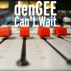 Can't Wait - Single by Dengee album reviews, ratings, credits