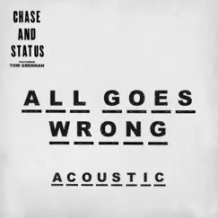 All Goes Wrong (feat. Tom Grennan) [Acoustic] - Single by Chase & Status album reviews, ratings, credits