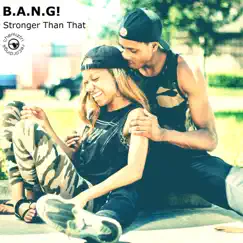 Stronger Than That - Single by B.A.N.G! album reviews, ratings, credits