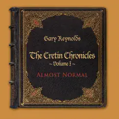 Almost Normal: The Cretin Chronicles Vol.I by Gary Reynolds album reviews, ratings, credits
