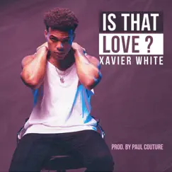 Is That Love ? - Single by Xavier White album reviews, ratings, credits