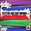 Sittin on the Work, Vol. 1 album lyrics, reviews, download