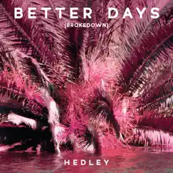 Better Days (Brokedown) - Single by Hedley album reviews, ratings, credits