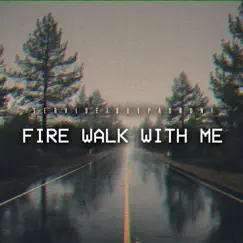 Fire Walk With Me Song Lyrics