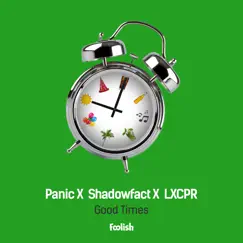 Good Times - Single by Panic, ShadowFact & LXCPR album reviews, ratings, credits