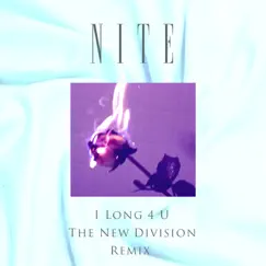 I Long 4 U (The New Division Remix) - Single by Nite album reviews, ratings, credits