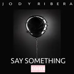 Say Something - Single by Jody Ribera album reviews, ratings, credits