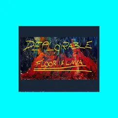 Deplorable - Single by FLOOR IS LAVA album reviews, ratings, credits