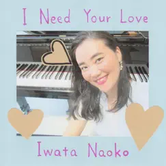 I Need Your Love - Single by Iwata Naoko album reviews, ratings, credits
