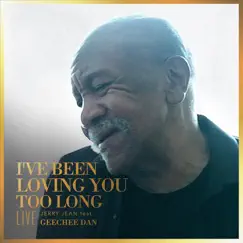 I've Been Loving You Too Long (Live) [feat. Geechee Dan] Song Lyrics