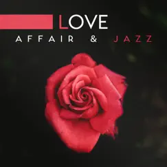 Love Affair & Jazz: Romantic Music for Lover and Special Occasions, Smooth Rhythms Roses & Wine, Piano Bar and Love Songs by Romantic Love Songs Academy album reviews, ratings, credits