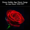 Disney Golden Age Classic Songs for Jazz Piano: 1933-1977 album lyrics, reviews, download