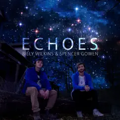 Echoes - Single by Billy Wilkins & Spencer Gowen album reviews, ratings, credits