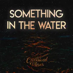 Something in the Water - Single by Classical Tapes album reviews, ratings, credits