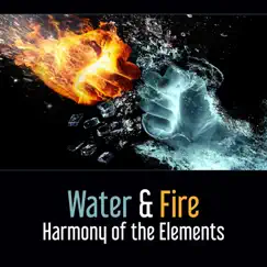 Water & Fire: Harmony of the Elements – Inward Meditation, Art of Healing, Goddess of the Universe, Emotional Freedom by Harmony Nature Sounds Academy album reviews, ratings, credits