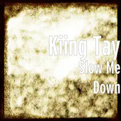 Slow Me Down (feat. Drego) - Single by Kiing Tay album reviews, ratings, credits
