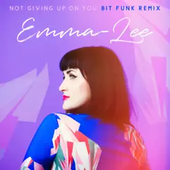Not Giving Up on You (Bit Funk Remix) - Single by Emma-Lee album reviews, ratings, credits