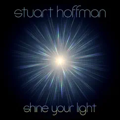 Shine Your Light by Stuart Hoffman album reviews, ratings, credits