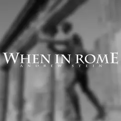 When in Rome - Single by Andrew Stein album reviews, ratings, credits