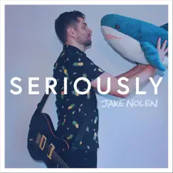 Seriously - Single by Jake Nolen album reviews, ratings, credits