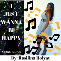 I Just Wanna Be Happy - Single by Rosilina Rolyat album reviews, ratings, credits
