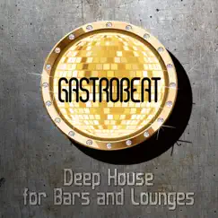 Gastrobeat: Deep House for Bars and Lounges by Various Artists album reviews, ratings, credits