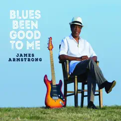 Blues Been Good to Me by James Armstrong album reviews, ratings, credits