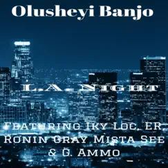 LA Night (feat. Iky Loc, Er, Ronin Gray, Mista See & G. Ammo) - Single by Olusheyi Banjo album reviews, ratings, credits