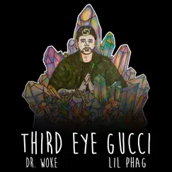 Third Eye Gucci - Single by Dr. Woke & LIL PHAG album reviews, ratings, credits