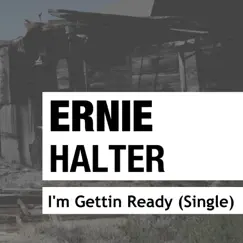 I'm Getting Ready - Single by Ernie Halter album reviews, ratings, credits