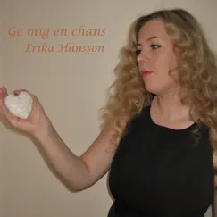 Ge Mig en Chans - Single by Erika Hansson album reviews, ratings, credits
