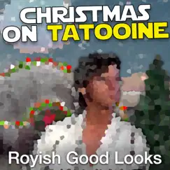 Christmas on Tatooine - Single by Royish Good Looks album reviews, ratings, credits