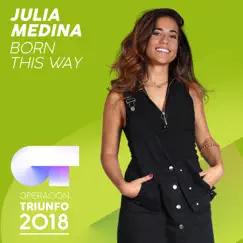 Born This Way (Operación Triunfo 2018) - Single by Julia Medina album reviews, ratings, credits