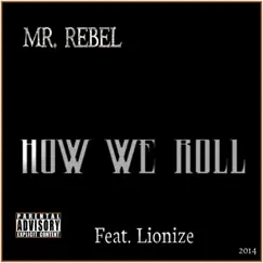 How We Roll (feat. Lionize) - Single by Mr. Rebel album reviews, ratings, credits
