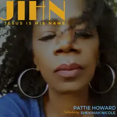 JIHN Jesus Is His Name (feat. Shekinah Nicole) - Single by Pattie Howard album reviews, ratings, credits