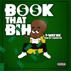 Book That Bih - Single by T-Wayne album reviews, ratings, credits