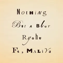 Nothing But A Blur (feat. MALIYA) Song Lyrics