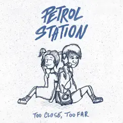 Too Close, Too Far - EP by Petrol Station album reviews, ratings, credits
