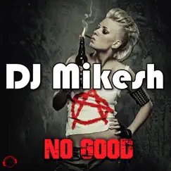 No Good (Remixes) - EP by DJ Mikesh album reviews, ratings, credits