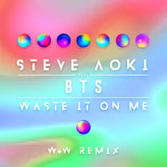 Waste It On Me (feat. BTS) [W&W Remix] - Single by Steve Aoki album reviews, ratings, credits