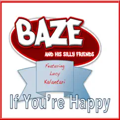 If You're Happy (feat. Lucy Kalantari) - Single by Baze And His Silly Friends album reviews, ratings, credits