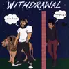 Withdrawal - Single album lyrics, reviews, download