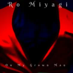 On My Grown Man - Single by Ro Miyagi album reviews, ratings, credits